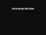 [PDF] You're the One That I Want  Full EBook