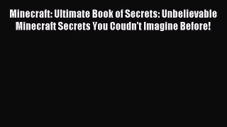Read Minecraft: Ultimate Book of Secrets: Unbelievable Minecraft Secrets You Coudn't Imagine