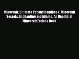 Read Minecraft: Ultimate Potions Handbook: Minecraft Secrets Enchanting and Mining An Unofficial