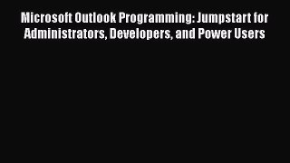Read Microsoft Outlook Programming: Jumpstart for Administrators Developers and Power Users