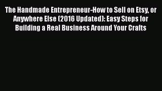 Download The Handmade Entrepreneur-How to Sell on Etsy or Anywhere Else (2016 Updated): Easy