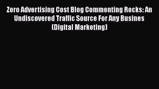 Read Zero Advertising Cost Blog Commenting Rocks: An Undiscovered Traffic Source For Any Busines