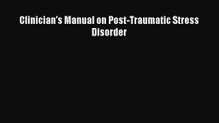 Read Clinician's Manual on Post-Traumatic Stress Disorder PDF Free