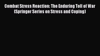 Download Combat Stress Reaction: The Enduring Toll of War (Springer Series on Stress and Coping)