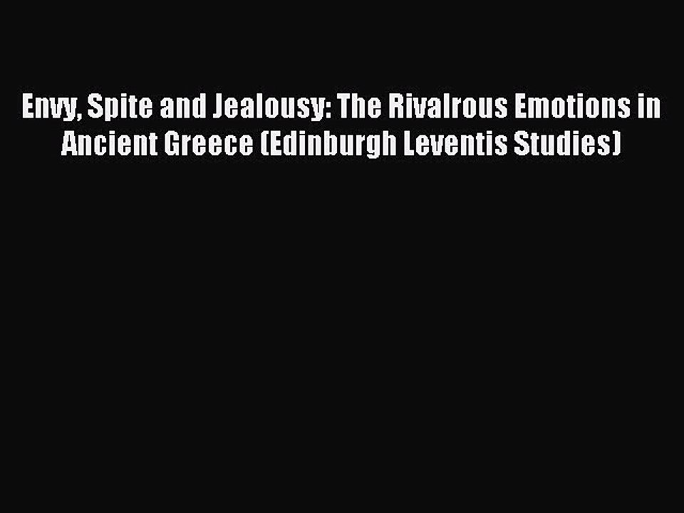 Read Envy Spite and Jealousy: The Rivalrous Emotions in Ancient Greece (Edinburgh Leventis