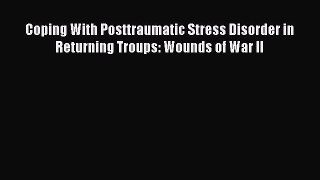 Download Coping With Posttraumatic Stress Disorder in Returning Troups: Wounds of War II PDF
