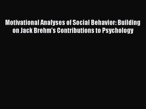 Read Motivational Analyses of Social Behavior: Building on Jack Brehm's Contributions to Psychology