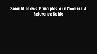 Read Book Scientific Laws Principles and Theories: A Reference Guide E-Book Free