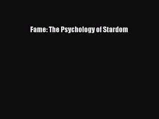 Read Fame: The Psychology of Stardom Ebook Free