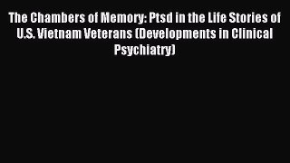 Read The Chambers of Memory: Ptsd in the Life Stories of U.S. Vietnam Veterans (Developments