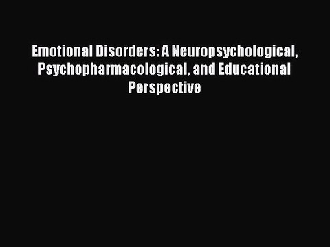 Read Emotional Disorders: A Neuropsychological Psychopharmacological and Educational Perspective