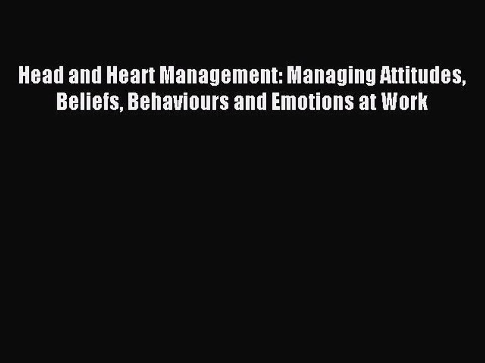 Read Head and Heart Management: Managing Attitudes Beliefs Behaviours and Emotions at Work