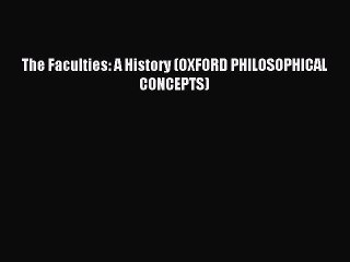 Read The Faculties: A History (OXFORD PHILOSOPHICAL CONCEPTS) Ebook Free