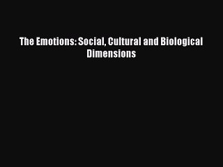 Read The Emotions: Social Cultural and Biological Dimensions Ebook Free