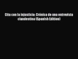 Download Book Cita con la injusticia: CrÃ³nica de una entrevista clandestina (Spanish Edition)