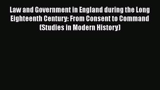 Read Book Law and Government in England during the Long Eighteenth Century: From Consent to