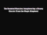 Download Books The Haunted Mansion: Imagineering a Disney Classic (From the Magic Kingdom)