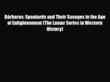 Read Books BÃ¡rbaros: Spaniards and Their Savages in the Age of Enlightenment (The Lamar Series