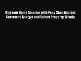 Read Buy Your Home Smarter with Feng Shui: Ancient Secrets to Analyze and Select Property Wisely