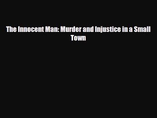 Download Books The Innocent Man: Murder and Injustice in a Small Town PDF Free