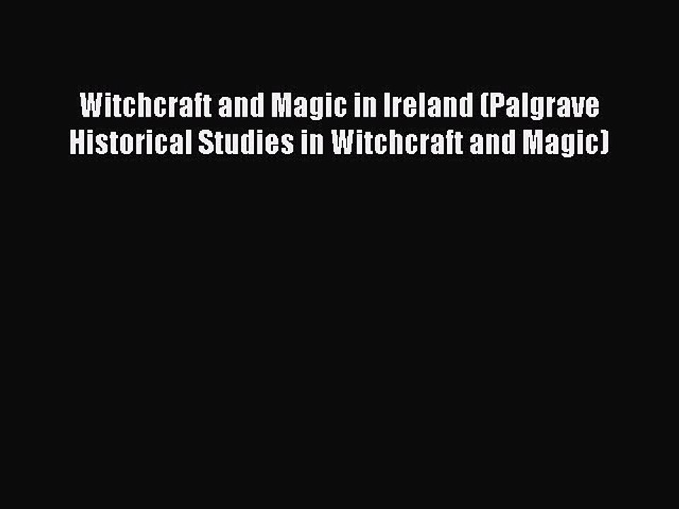 Read Witchcraft and Magic in Ireland (Palgrave Historical Studies in Witchcraft and Magic)