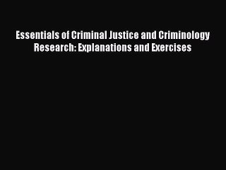 Read Book Essentials of Criminal Justice and Criminology Research: Explanations and Exercises