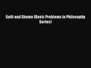 Read Guilt and Shame (Basic Problems in Philosophy Series) Ebook Free