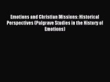 Download Emotions and Christian Missions: Historical Perspectives (Palgrave Studies in the