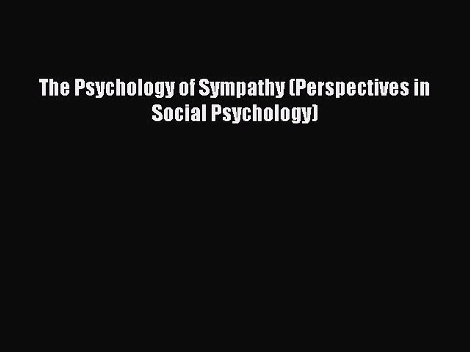 Read The Psychology of Sympathy (Perspectives in Social Psychology) PDF Online