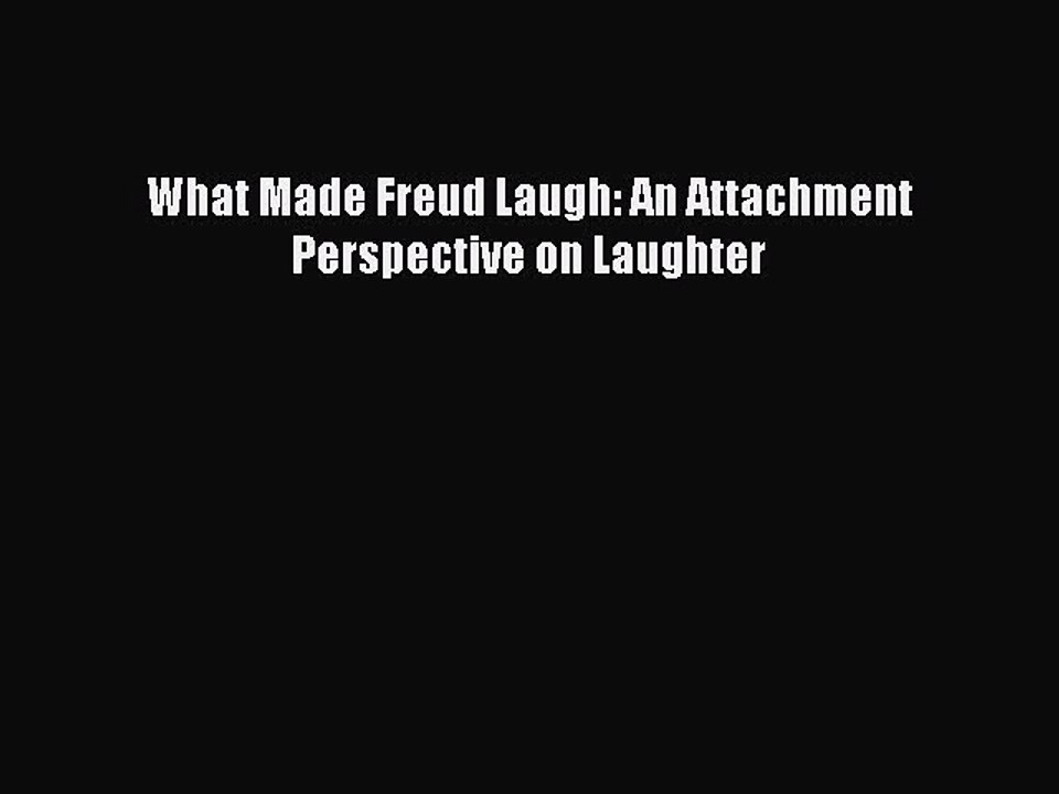 Read What Made Freud Laugh: An Attachment Perspective on Laughter PDF Free