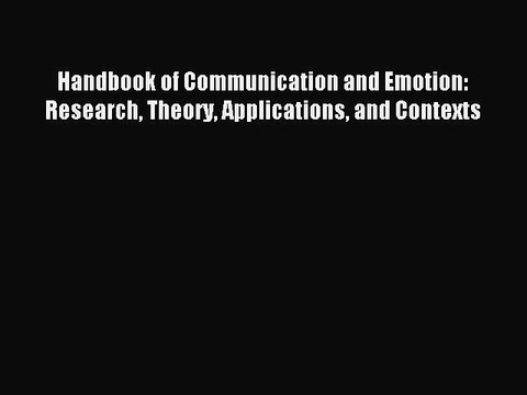 Read Handbook of Communication and Emotion: Research Theory Applications and Contexts Ebook