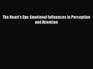 Read The Heart's Eye: Emotional Influences in Perception and Attention Ebook Free