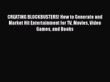Read CREATING BLOCKBUSTERS! How to Generate and Market Hit Entertainment for TV Movies Video