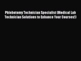 Read Phlebotomy Technician Specialist (Medical Lab Technician Solutions to Enhance Your Courses!)