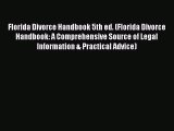 Read Book Florida Divorce Handbook 5th ed. (Florida Divorce Handbook: A Comprehensive Source