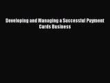 Download Developing and Managing a Successful Payment Cards Business PDF Online
