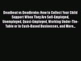 Read Book Deadbeat vs Deadbroke: How to Collect Your Child Support When They Are Self-Employed