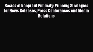 [PDF] Basics of Nonprofit Publicity: Winning Strategies for News Releases Press Conferences