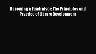 [PDF] Becoming a Fundraiser: The Principles and Practice of Library Development Download Full