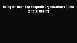 [PDF] Being the Best: The Nonprofit Organization's Guide to Total Quality Read Full Ebook