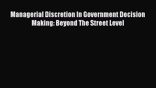 [PDF] Managerial Discretion In Government Decision Making: Beyond The Street Level Read Online