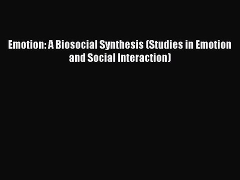 Read Emotion: A Biosocial Synthesis (Studies in Emotion and Social Interaction) PDF Online