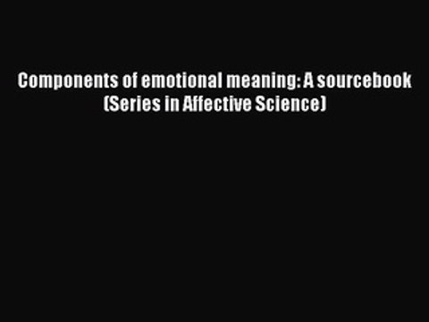 Download Components of emotional meaning: A sourcebook (Series in Affective Science) Ebook