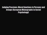 Download Judging Passions: Moral Emotions in Persons and Groups (European Monographs in Social