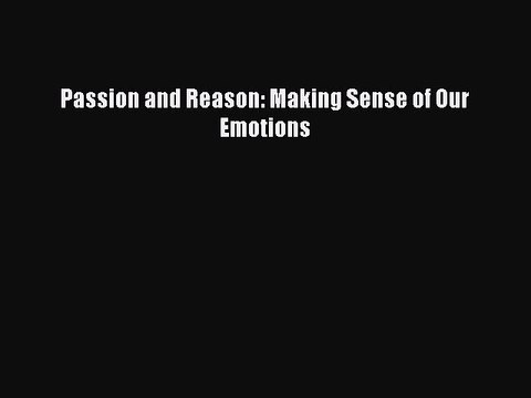 Read Passion and Reason: Making Sense of Our Emotions PDF Online