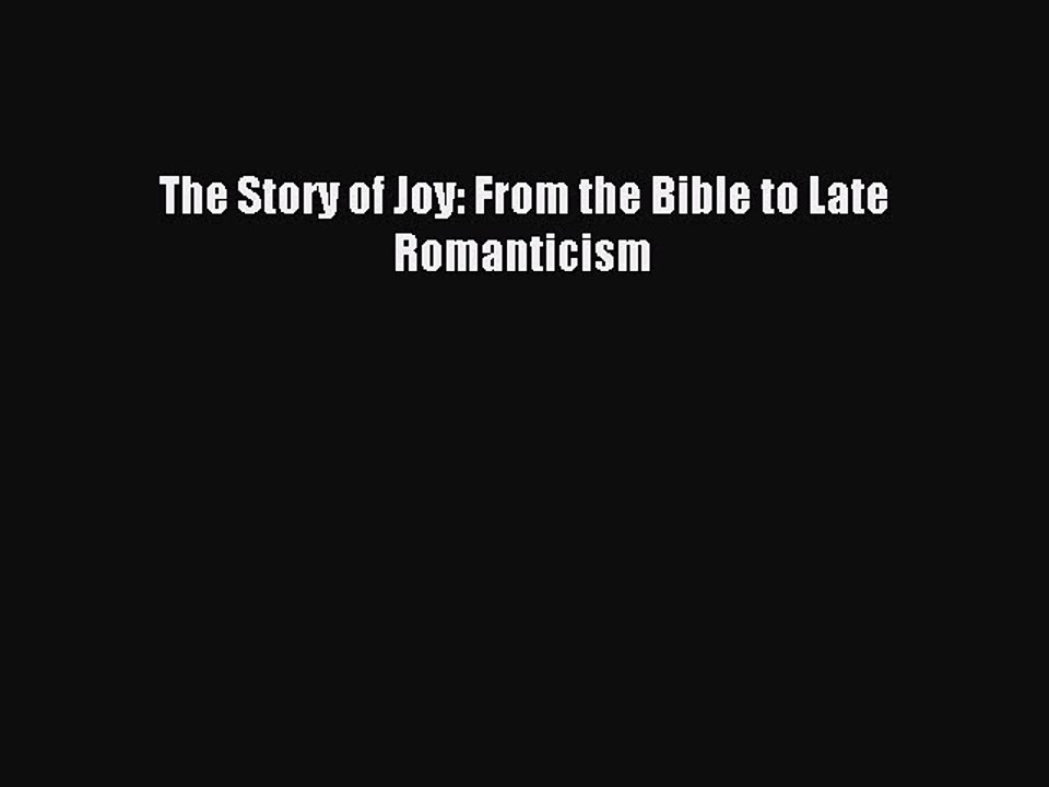 Read The Story of Joy: From the Bible to Late Romanticism Ebook Free