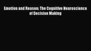Download Emotion and Reason: The Cognitive Neuroscience of Decision Making PDF Online