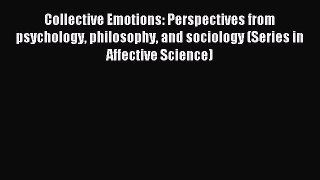 Read Collective Emotions: Perspectives from psychology philosophy and sociology (Series in