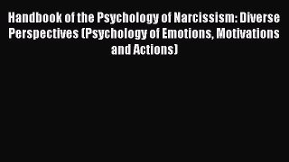 Download Handbook of the Psychology of Narcissism: Diverse Perspectives (Psychology of Emotions