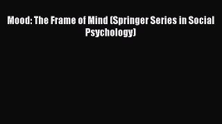 Download Mood: The Frame of Mind (Springer Series in Social Psychology) PDF Free